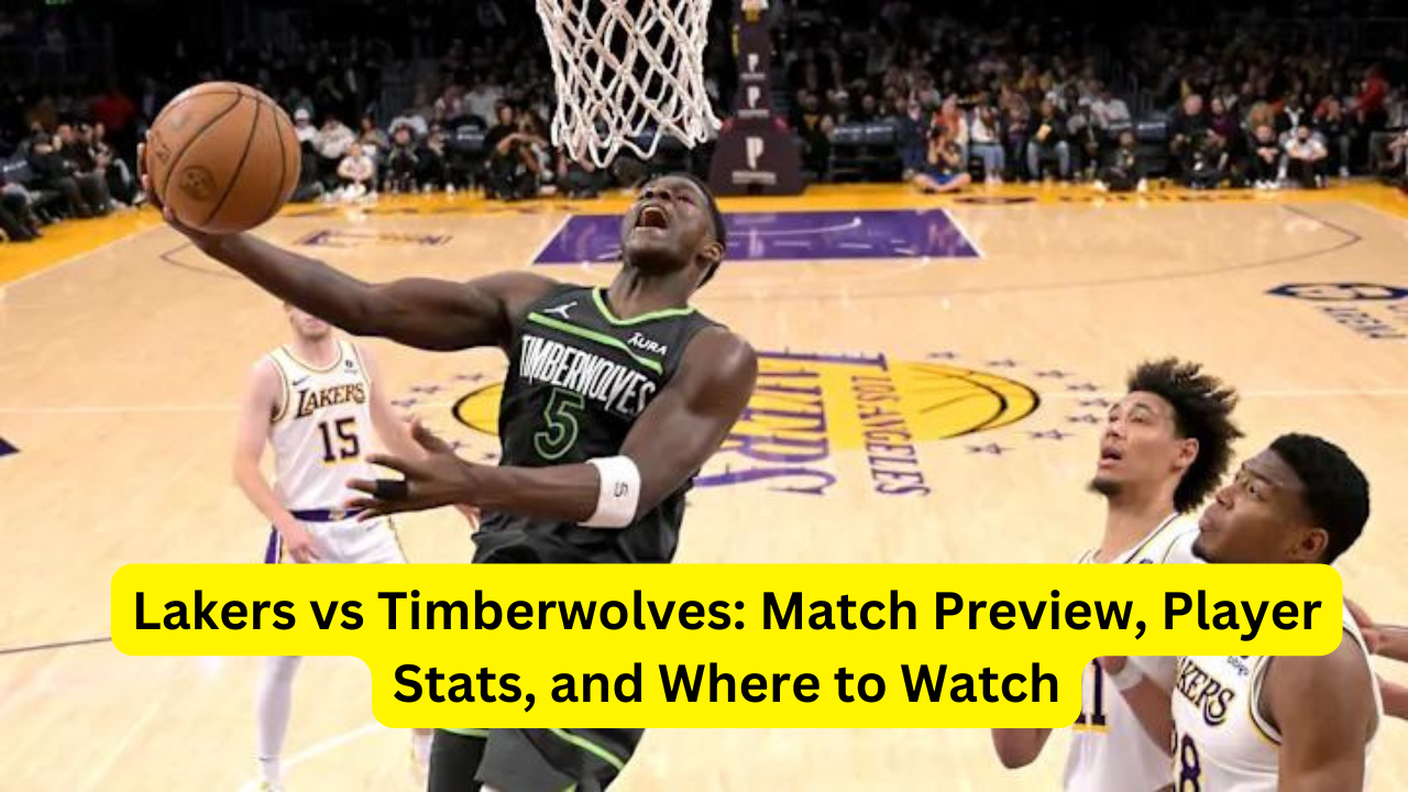 Lakers vs Timberwolves: Match Preview, Player Stats, and Where to Watch