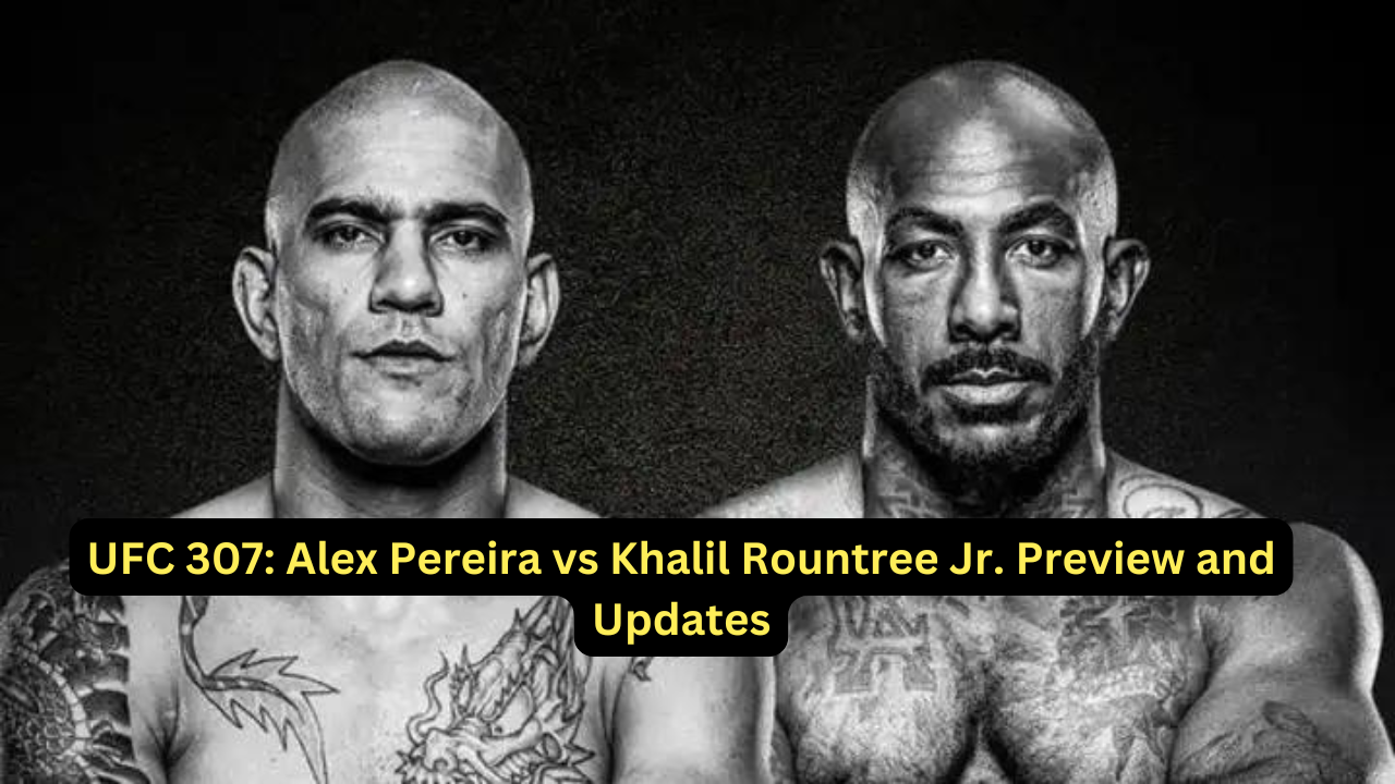 UFC 307: Alex Pereira vs Khalil Rountree Jr. Preview and Updates