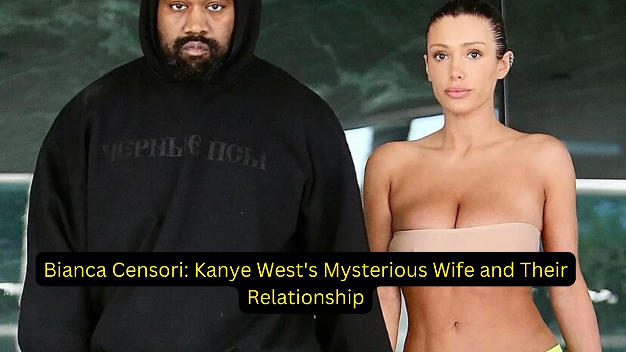 Bianca Censori: Kanye West's Mysterious Wife and Their Relationship