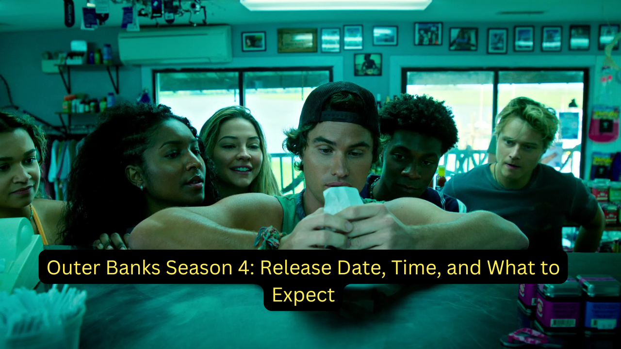 Outer Banks Season 4: Release Date, Time, and What to Expect